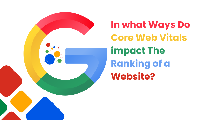In what ways do Core Web Vitals impact the ranking of a website?